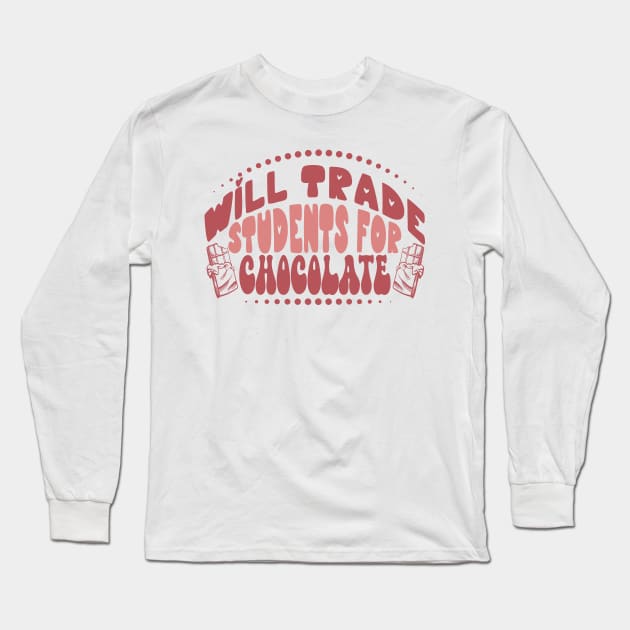 Will Trade Students for Chocolate, Teacher Valentines Day Long Sleeve T-Shirt by mcoshop